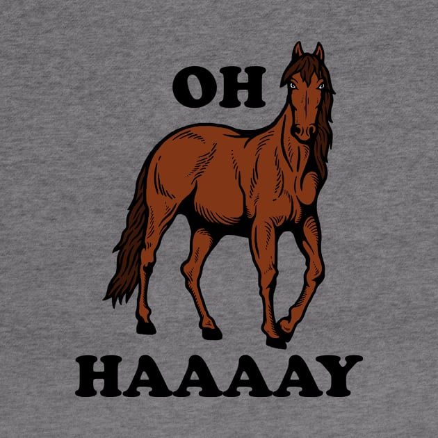 Oh Haaaay by dumbshirts